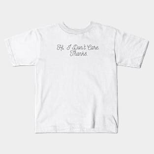 sarcasm Hi I Don't Care Thanks Kids T-Shirt